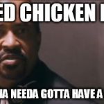 You Don't Want No Part Of This | MY FRIED CHICKEN IS GONE GOTTA WANNA NEEDA GOTTA HAVE A BOJANGLES ! | image tagged in memes,you dont want no part of this | made w/ Imgflip meme maker