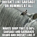 I Should Have Seen It Coming Mallard | DOESN'T LIKE SAUSAGE OR HUMMUS AT ALL MAKES SOUP THAT IS 90% SAUSAGE AND GARBANZO BEANS AND DOESN'T LIKE IT | image tagged in i should have seen it coming mallard | made w/ Imgflip meme maker