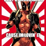Deadpool Pick Up Lines | DID YOU GET THAT BODY AT MCDONALDS CAUSE IM LOVIN' IT | image tagged in memes,deadpool pick up lines | made w/ Imgflip meme maker