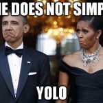 obama with wife not bad | ONE DOES NOT SIMPLY YOLO | image tagged in obama with wife not bad | made w/ Imgflip meme maker