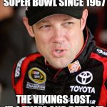 So the packers have seriously won 80% of the titles in the NFC North. | ALSO, THE BEARS HAVE ONLY WON ONE SUPER BOWL SINCE 1967 THE VIKINGS LOST IT 4 TIMES AND DETROIT HAS NEVER MADE IT | image tagged in matt kenseth so | made w/ Imgflip meme maker