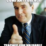 good guy boss | KNOWS YOU WON'T BE STAYING AT THIS COMPANY FOREVER TEACHES YOU VALUABLE SKILLS YOU CAN USE TO GET A BETTER JOB LATER ON | image tagged in good guy boss | made w/ Imgflip meme maker