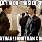 Dr Crane | HELLO, I'M DR. FRASIER CRA.... JONATHAN! JONATHAN CRANE. | image tagged in memes,dr crane | made w/ Imgflip meme maker