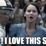 hunger games | WAIT! I LOVE THIS SONG! | image tagged in hunger games | made w/ Imgflip meme maker