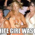 White girl wasted