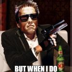 The most Interesting Cybernetic Machine in the World | I DON'T ALWAYS LEAVE BUT WHEN I DO I'LL BE BACK | image tagged in the most interesting cybernetic machine in the world,the most interesting man in the world,i'll be back | made w/ Imgflip meme maker