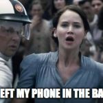 hunger games | WAIT! I LEFT MY PHONE IN THE BATHROOM | image tagged in hunger games | made w/ Imgflip meme maker