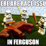dead horse | THERE ARE RACE ISSUES IN FERGUSON | image tagged in dead horse | made w/ Imgflip meme maker