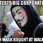 Anonymous | PROTESTS BIG CORPORATIONS WITH MASK BOUGHT AT WALMART | image tagged in anonymous,corporations,mask,v for vendetta,guy fawkes,walmart | made w/ Imgflip meme maker