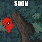 Spiderman Bushes | SOON | image tagged in spiderman bushes | made w/ Imgflip meme maker
