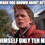 Marty Mcfly | NEEDS TO WARN DOC BROWN ABOUT GETTING SHOT GIVES HIMSELF ONLY TEN MINUTES | image tagged in marty mcfly,scumbag | made w/ Imgflip meme maker