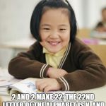 Skill Level: Asian | 2 PLUS 2? 2 AND 2 MAKE 22; THE 22ND LETTER OF THE ALPHABET IS V, AND V IS THE ROMAN NUMERAL FOR:  5 | image tagged in little asian girl in school | made w/ Imgflip meme maker