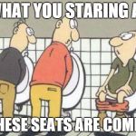 STUPID | WHAT YOU STARING AT THESE SEATS ARE COMFY | image tagged in stupid | made w/ Imgflip meme maker