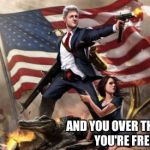 Free | YOU'RE FREE AND YOU'RE FREE AND YOU OVER THERE...NOW YOU'RE FREE TOO | image tagged in 'murica,bill clinton,free | made w/ Imgflip meme maker