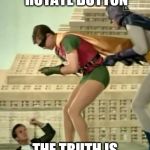 What do you know, the camera was turned | THANK YOU ROTATE BUTTON THE TRUTH IS FINALLY REVEALED! | image tagged in batman climbing,batman,memes | made w/ Imgflip meme maker