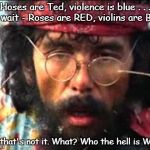 Drugs is bad, I think | Hoses are Ted, violence is blue . . .  no wait - Roses are RED, violins are Blue? Nah, that's not it. What? Who the hell is Waldo? | image tagged in chong | made w/ Imgflip meme maker