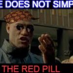 neo does not simply | ONE DOES NOT SIMPLY TAKE THE RED PILL | image tagged in neo does not simply,scumbag | made w/ Imgflip meme maker