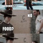 Rick and Carl 3 | HEY CARL YOU KNOW WHAT I MISS  THE MOST MOMMY ? NO FOOD? TOILET   PAPER | image tagged in memes,rick and carl 3 | made w/ Imgflip meme maker