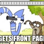 REGULAR SHOW | OHHHHHHHHHHHHHHHHH GETS FRONT PAGE | image tagged in regular show ohhh,oh,bird,cartoon | made w/ Imgflip meme maker