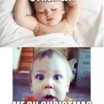 I CAN'T SLEEP! D: | ME ON ANY OTHER DAY ME ON CHRISTMAS EVE | image tagged in sleeping - awake,christmas | made w/ Imgflip meme maker