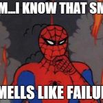 '60s Spiderman Fire | HMM...I KNOW THAT SMELL SMELLS LIKE FAILURE | image tagged in '60s spiderman fire | made w/ Imgflip meme maker