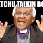 diff'rent strokes | WHATCHU TALKIN BOUT? | image tagged in watchu talkin bout,watchu talkin bout gary coleman what you talking about different strokes desmond tutu catch phrase | made w/ Imgflip meme maker