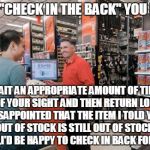 Can you please check in back? | IF BY "CHECK IN THE BACK" YOU MEAN WAIT AN APPROPRIATE AMOUNT OF TIME OUT OF YOUR SIGHT AND THEN RETURN LOOKING DISAPPOINTED THAT THE ITEM I | image tagged in autozone employee,retail,holidays,customer service,funny | made w/ Imgflip meme maker