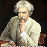 SOME LONG FOR ETERNAL LIFE WHO CANNOT KEEP THEMSELVES AMUSED ON A RAINY AFTERNOON. | image tagged in mark twain,quotes,religion | made w/ Imgflip meme maker