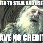 You have no power here | YOU WANTED TO STEAL AND USE MY VISA? YOU HAVE NO CREDIT HERE | image tagged in you have no power here | made w/ Imgflip meme maker