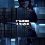 I took a shot.... | WHAT'S WRONG? WHAT THE F**K? MY DAUGHTER IS PREGNANT | image tagged in batman vanish | made w/ Imgflip meme maker