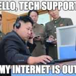 Tech Support | HELLO, TECH SUPPORT? MY INTERNET IS OUT | image tagged in tech support | made w/ Imgflip meme maker