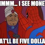 spider-man palm reading | HMMM... I SEE MONEY THAT'LL BE FIVE DOLLARS | image tagged in spider-man 1967,marvel | made w/ Imgflip meme maker