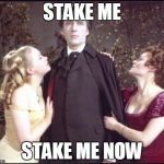 dracula is not happy | STAKE ME STAKE ME NOW | image tagged in pimp dracula,hammer horror,dracula,bros,christopher lee | made w/ Imgflip meme maker