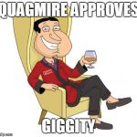 Quagmire | QUAGMIRE APPROVES GIGGITY | image tagged in quagmire | made w/ Imgflip meme maker