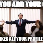 great moment | WHEN YOU ADD YOUR CRUSH AND SHE LIKES ALL YOUR PROFILE PICTURES | image tagged in dicaprio | made w/ Imgflip meme maker