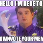 TSA Douche Meme | HELLO I'M HERE TO DOWNVOTE YOUR MEME | image tagged in memes,tsa douche | made w/ Imgflip meme maker