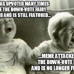 HappySadBabies | MEME WAS UPVOTED MANY TIMES BEFORE THE DOWN-VOTE FAIRY ATTACKED AND IS STILL FEATURED... ...MEME ATTACKED BY THE DOWN-VOTE FAIRY AND IS NO L | image tagged in happysadbabies,downvote fairy,funny | made w/ Imgflip meme maker