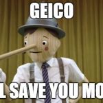 Definitely | GEICO WILL SAVE YOU MONEY | image tagged in pinocchio | made w/ Imgflip meme maker