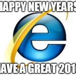 Internet Explorer | HAPPY NEW YEARS HAVE A GREAT 2010 | image tagged in memes,internet explorer | made w/ Imgflip meme maker