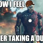 Iron Man | HOW I FEEL AFTER TAKING A DUMP | image tagged in iron man,scumbag | made w/ Imgflip meme maker
