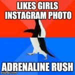 Socially awkward penguin red top blue bottom | LIKES GIRLS INSTAGRAM PHOTO ADRENALINE RUSH | image tagged in socially awkward penguin red top blue bottom | made w/ Imgflip meme maker
