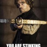 I really miss the IMP. | YOU ARE STINKING UP THE POOP CHAMBER | image tagged in tyrion crossbow | made w/ Imgflip meme maker