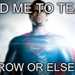superman | ADD ME TO TEAM ARROW OR ELSE...... | image tagged in superman | made w/ Imgflip meme maker