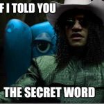 It's "begin" | WHAT IF I TOLD YOU THE SECRET WORD | image tagged in cowboy morpheus | made w/ Imgflip meme maker