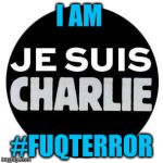 je suis #fuqterror | I AM #FUQTERROR | image tagged in je suis fuqterror | made w/ Imgflip meme maker