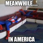 Captain America and Spider-Man | MEANWHILE..... IN AMERICA | image tagged in captain america and spider-man | made w/ Imgflip meme maker