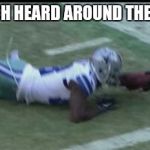 The catch | THE CATCH HEARD AROUND THE WORLD... | image tagged in dez bryant bad call,dallas cowboys,funny memes,funny | made w/ Imgflip meme maker