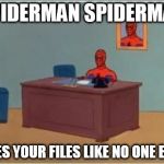spider computer | SPIDERMAN SPIDERMAN DOES YOUR FILES LIKE NO ONE ELSE | image tagged in spider computer,memes,spiderman | made w/ Imgflip meme maker