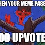 spiderman tree | WHEN YOUR MEME PASSES 100 UPVOTES | image tagged in spiderman tree | made w/ Imgflip meme maker