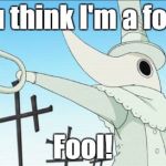 Excalibur | You think I'm a fool? Fool! | image tagged in excalibur | made w/ Imgflip meme maker